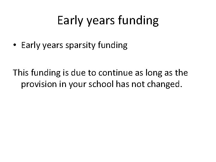 Early years funding • Early years sparsity funding This funding is due to continue Early years funding • Early years sparsity funding This funding is due to continue