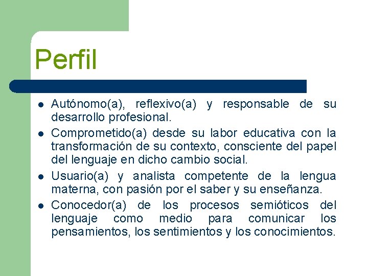 Perfil l l Autónomo(a), reflexivo(a) y responsable de su desarrollo profesional. Comprometido(a) desde su