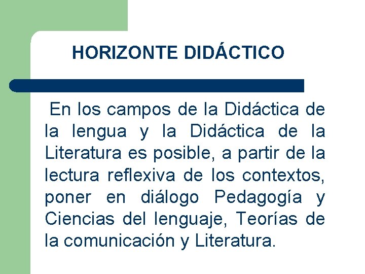 HORIZONTE DIDÁCTICO En los campos de la Didáctica de la lengua y la Didáctica