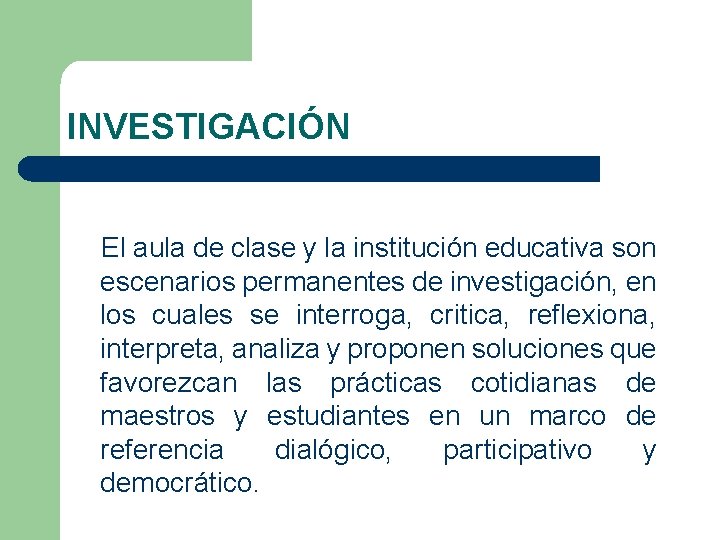 INVESTIGACIÓN El aula de clase y la institución educativa son escenarios permanentes de investigación,