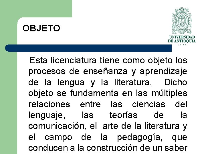 OBJETO Esta licenciatura tiene como objeto los procesos de enseñanza y aprendizaje de la