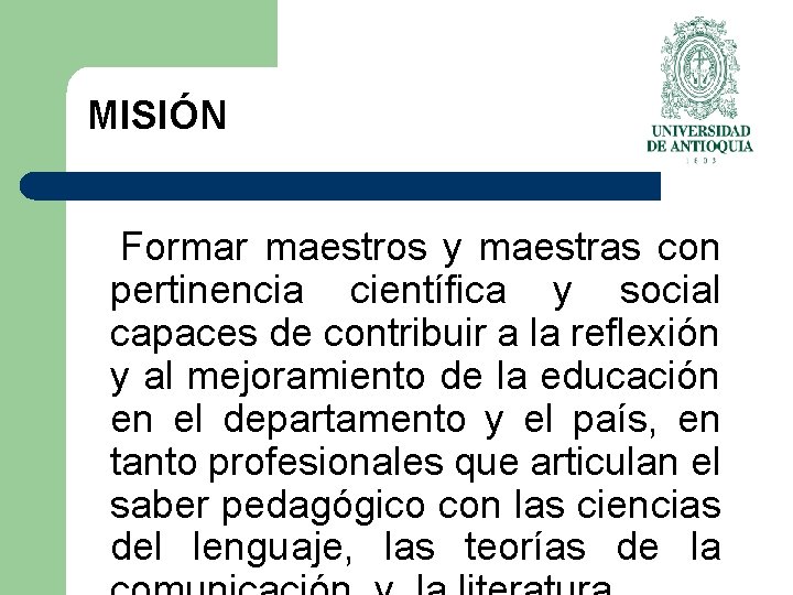 MISIÓN Formar maestros y maestras con pertinencia científica y social capaces de contribuir a