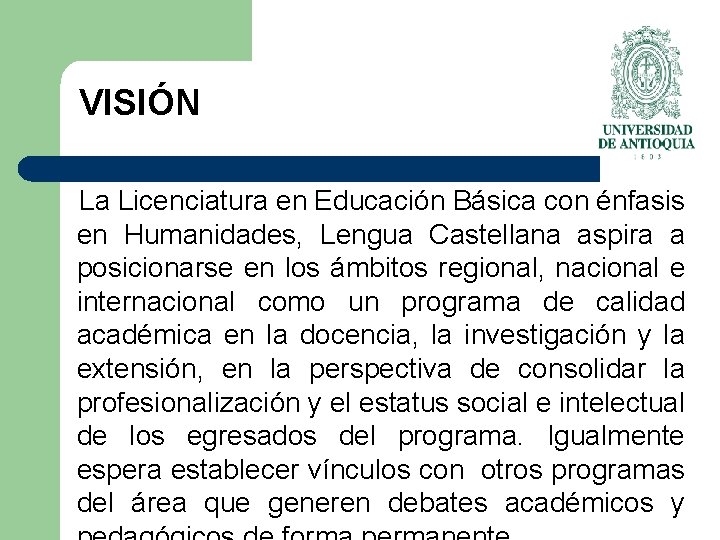 VISIÓN La Licenciatura en Educación Básica con énfasis en Humanidades, Lengua Castellana aspira a