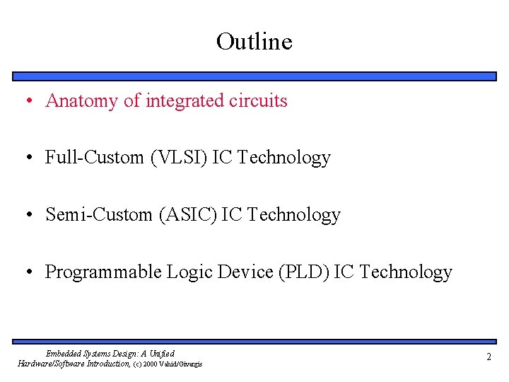 Outline • Anatomy of integrated circuits • Full-Custom (VLSI) IC Technology • Semi-Custom (ASIC)