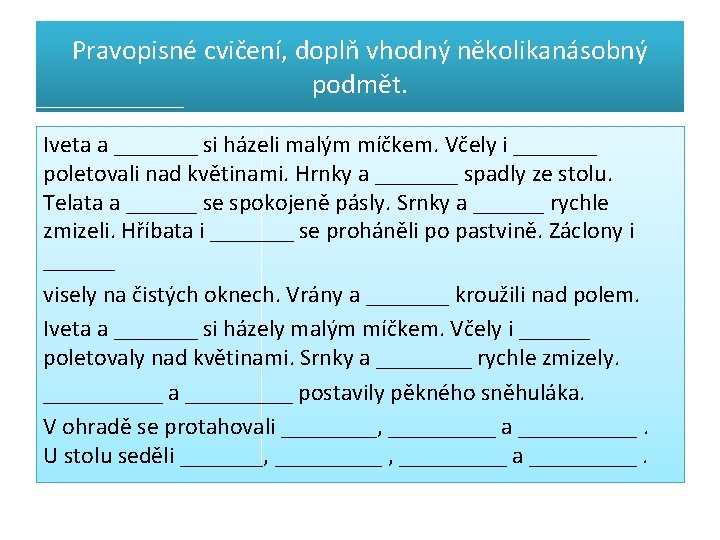 Pravopisné cvičení, doplň vhodný několikanásobný podmět. Iveta a _______ si házeli malým míčkem. Včely