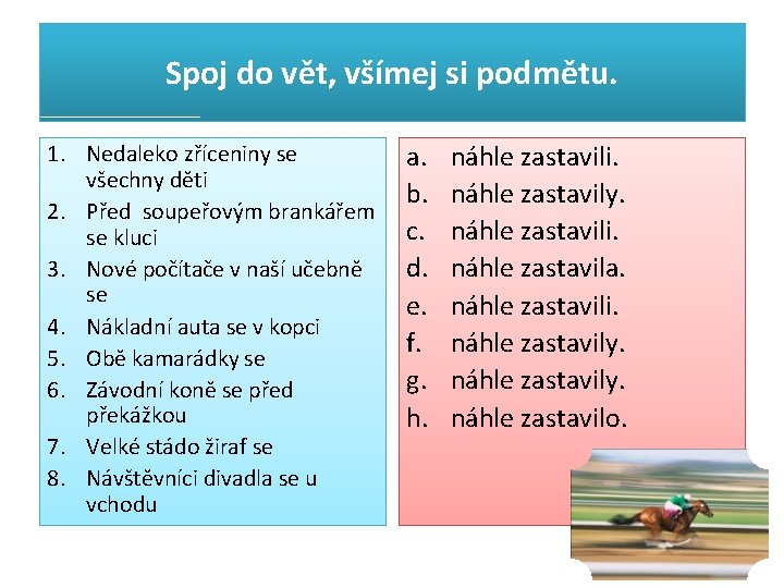 Spoj do vět, všímej si podmětu. 1. Nedaleko zříceniny se všechny děti 2. Před