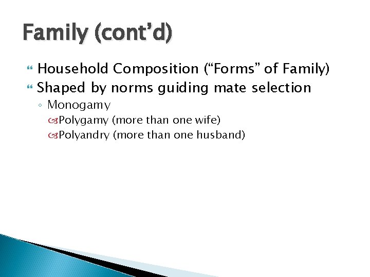 Family (cont’d) Household Composition (“Forms” of Family) Shaped by norms guiding mate selection ◦