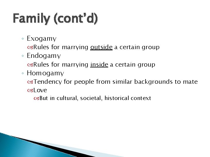 Family (cont’d) ◦ Exogamy Rules for marrying outside a certain group ◦ Endogamy Rules