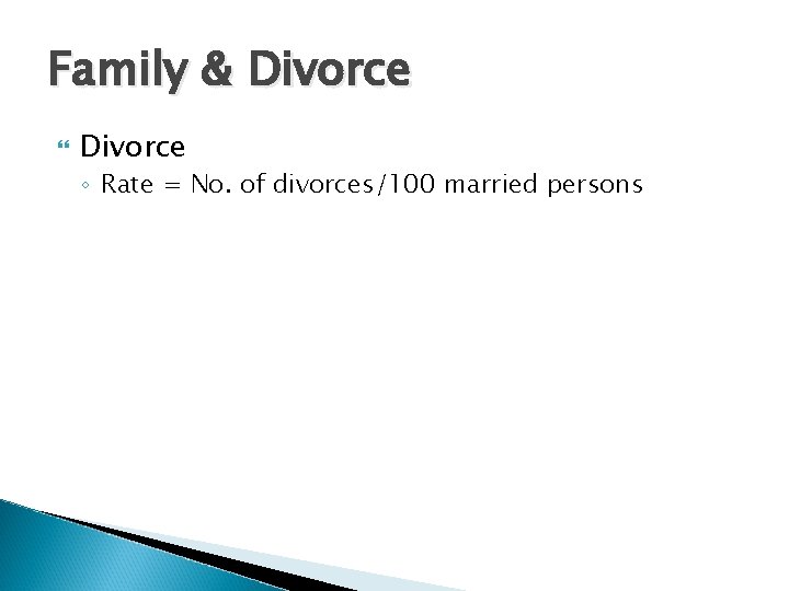 Family & Divorce ◦ Rate = No. of divorces/100 married persons 