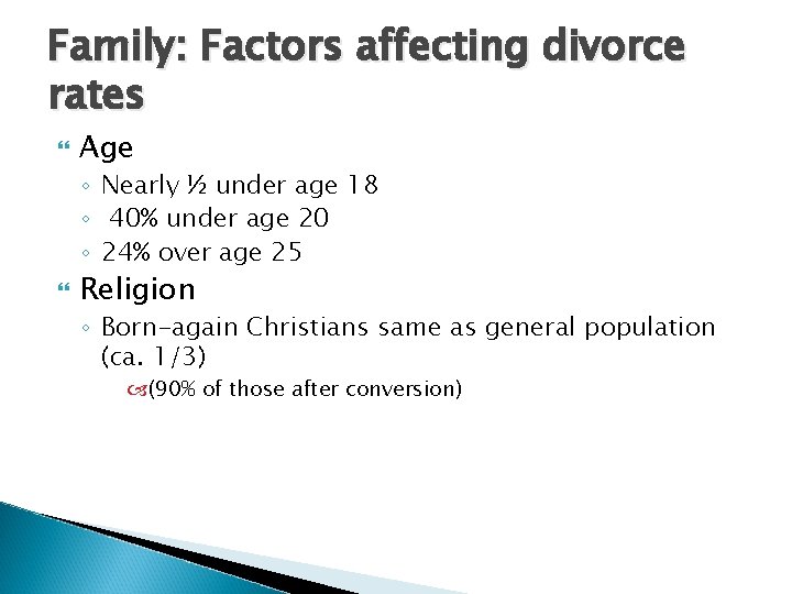 Family: Factors affecting divorce rates Age ◦ Nearly ½ under age 18 ◦ 40%