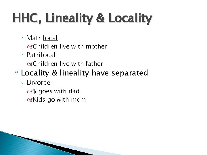 HHC, Lineality & Locality ◦ Matrilocal Children live with mother ◦ Patrilocal Children live