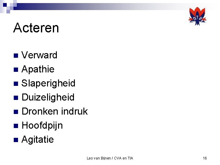 Acteren Verward n Apathie n Slaperigheid n Duizeligheid n Dronken indruk n Hoofdpijn n