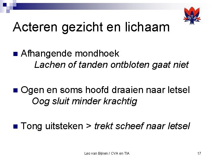 Acteren gezicht en lichaam n Afhangende mondhoek Lachen of tanden ontbloten gaat niet n