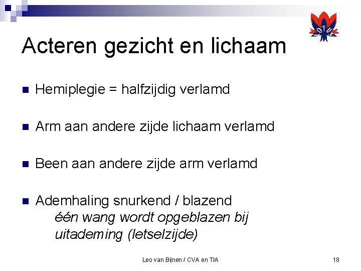 Acteren gezicht en lichaam n Hemiplegie = halfzijdig verlamd n Arm aan andere zijde