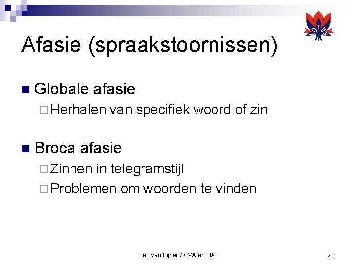 Afasie (spraakstoornissen) n Globale afasie ¨ Herhalen n van specifiek woord of zin Broca