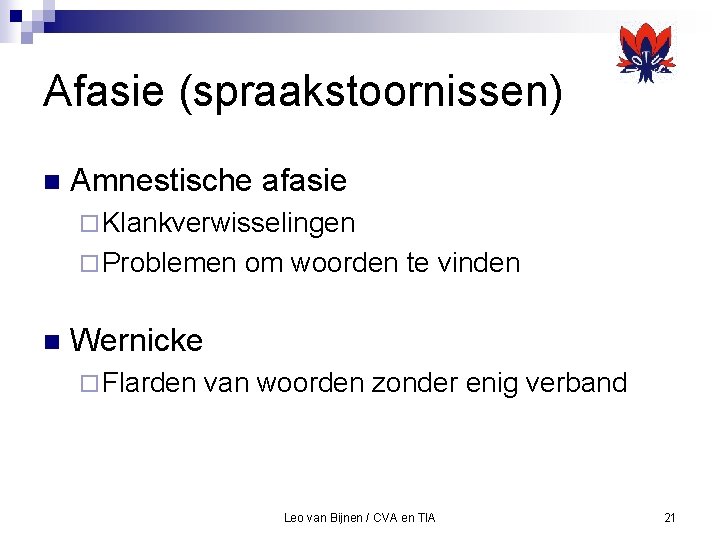 Afasie (spraakstoornissen) n Amnestische afasie ¨ Klankverwisselingen ¨ Problemen n om woorden te vinden