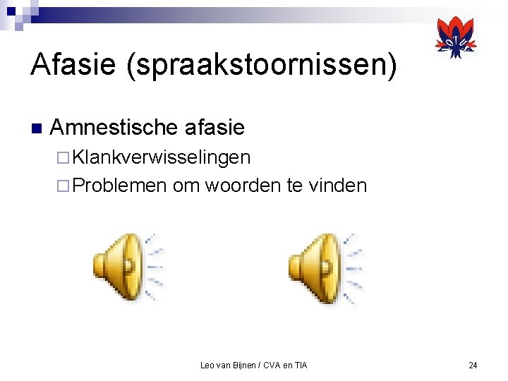 Afasie (spraakstoornissen) n Amnestische afasie ¨ Klankverwisselingen ¨ Problemen om woorden te vinden Leo