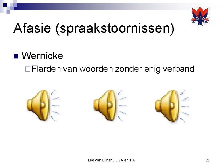 Afasie (spraakstoornissen) n Wernicke ¨ Flarden van woorden zonder enig verband Leo van Bijnen