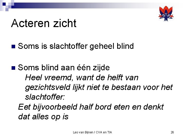 Acteren zicht n Soms is slachtoffer geheel blind n Soms blind aan één zijde