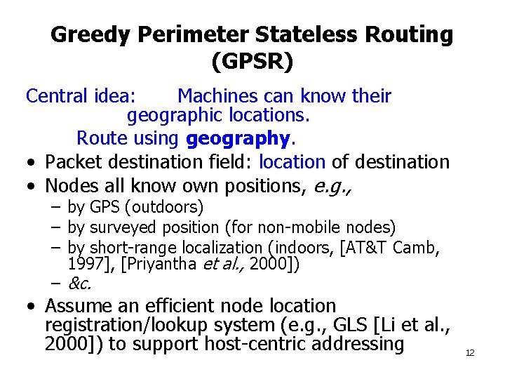 Greedy Perimeter Stateless Routing (GPSR) Central idea: Machines can know their geographic locations. Route