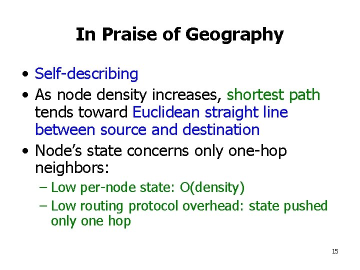In Praise of Geography • Self-describing • As node density increases, shortest path tends