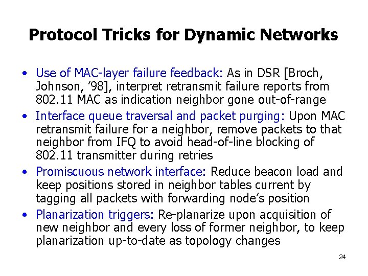 Protocol Tricks for Dynamic Networks • Use of MAC-layer failure feedback: As in DSR
