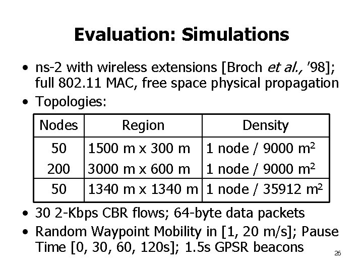 Evaluation: Simulations • ns-2 with wireless extensions [Broch et al. , ’ 98]; full