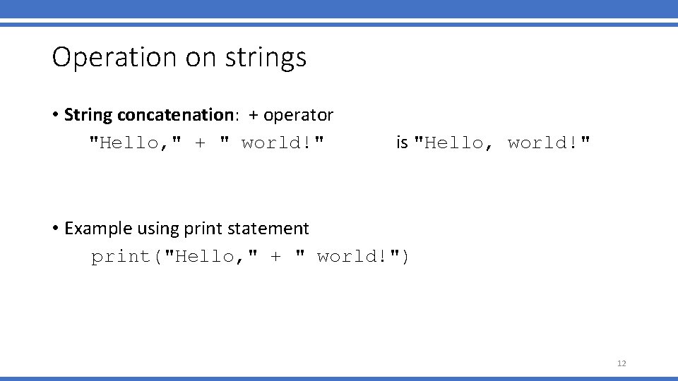 Operation on strings • String concatenation: + operator "Hello, " + " world!" is Operation on strings • String concatenation: + operator "Hello, " + " world!" is