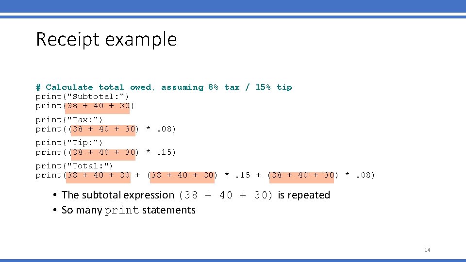 Receipt example # Calculate total owed, assuming 8% tax / 15% tip print("Subtotal: ") Receipt example # Calculate total owed, assuming 8% tax / 15% tip print("Subtotal: ")