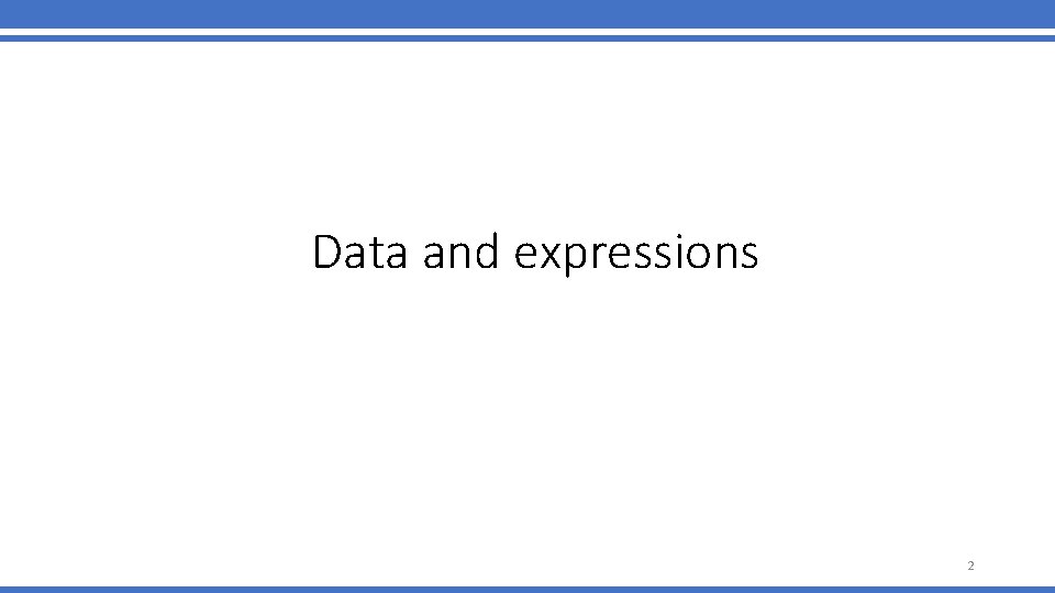 Data and expressions 2 Data and expressions 2