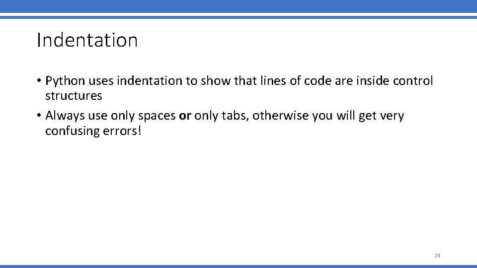 Indentation • Python uses indentation to show that lines of code are inside control Indentation • Python uses indentation to show that lines of code are inside control