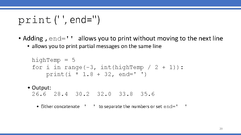 print (' ', end='') • Adding , end='' allows you to print without moving print (' ', end='') • Adding , end='' allows you to print without moving