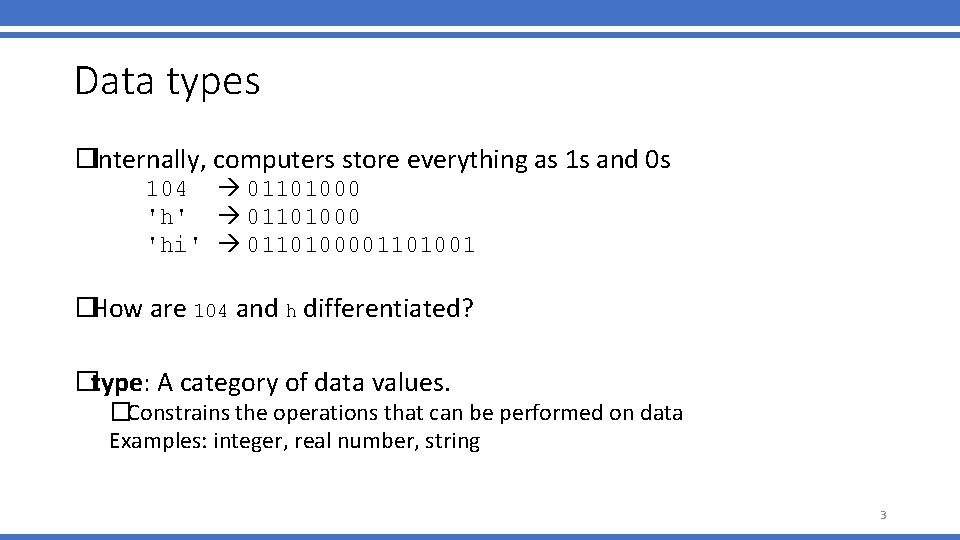 Data types �Internally, computers store everything as 1 s and 0 s 104 01101000 Data types �Internally, computers store everything as 1 s and 0 s 104 01101000