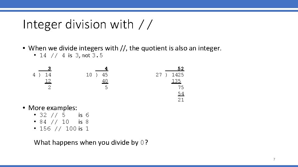 Integer division with // • When we divide integers with //, the quotient is Integer division with // • When we divide integers with //, the quotient is