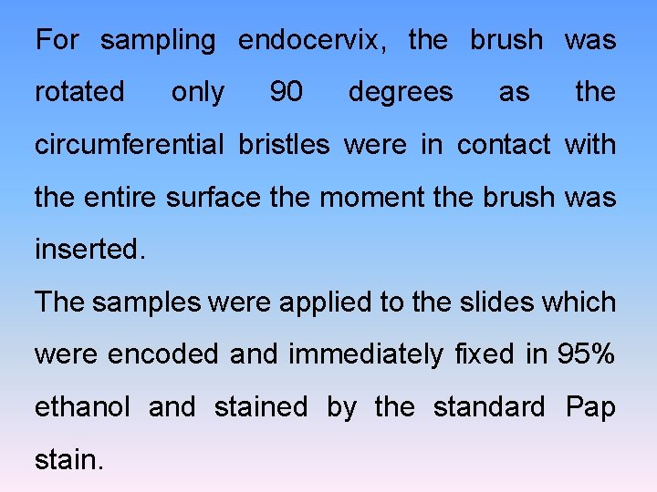 For sampling endocervix, the brush was rotated only 90 degrees as the circumferential bristles