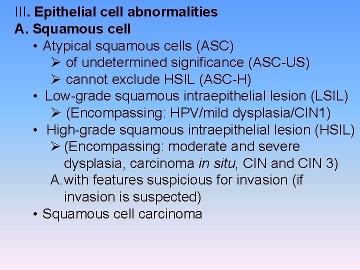 III. Epithelial cell abnormalities A. Squamous cell • Atypical squamous cells (ASC) Ø of