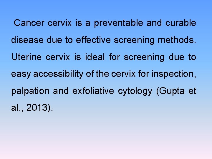 Cancer cervix is a preventable and curable disease due to effective screening methods. Uterine