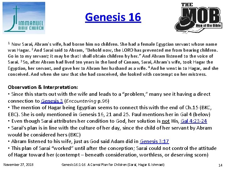 Genesis 16 Now Sarai, Abram's wife, had borne him no children. She had a