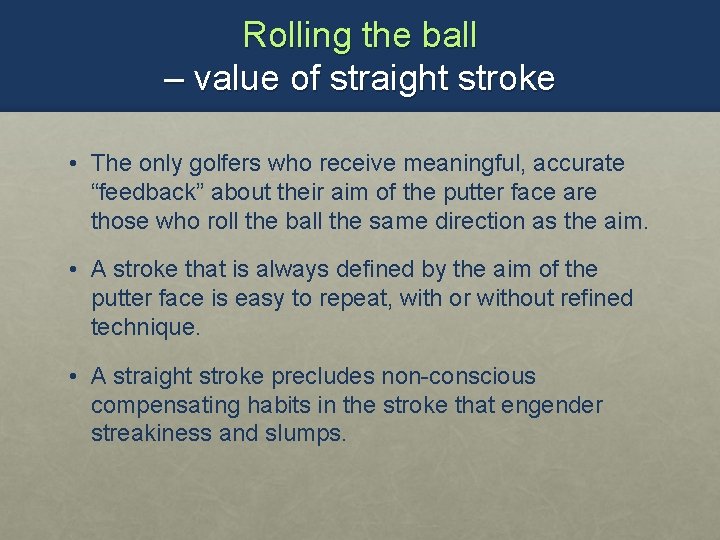 Rolling the ball – value of straight stroke • The only golfers who receive