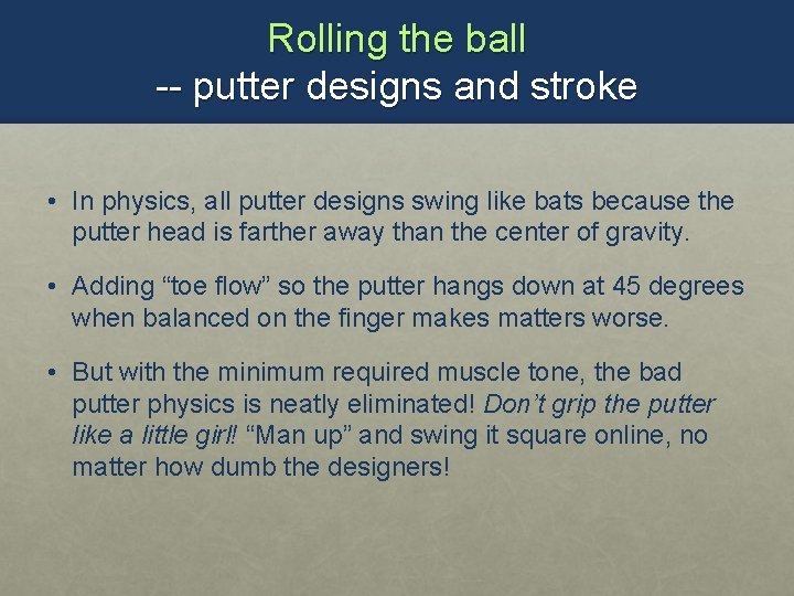 Rolling the ball -- putter designs and stroke • In physics, all putter designs