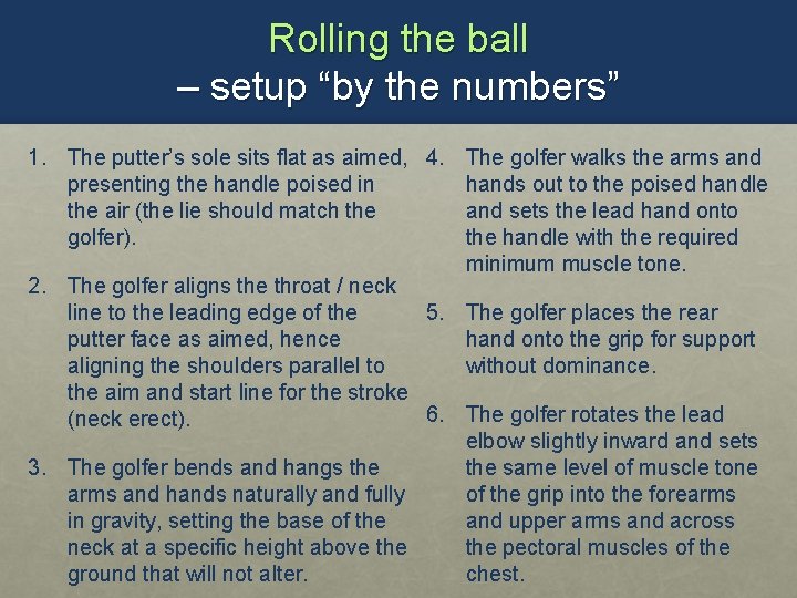 Rolling the ball – setup “by the numbers” 1. The putter’s sole sits flat