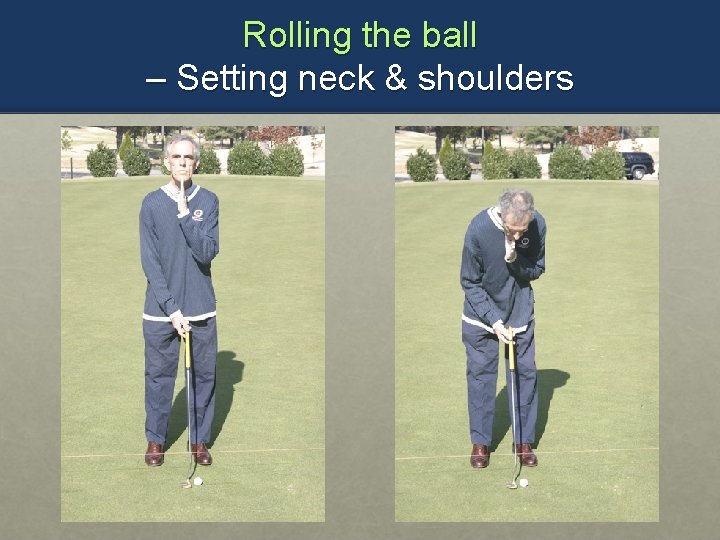Rolling the ball – Setting neck & shoulders 
