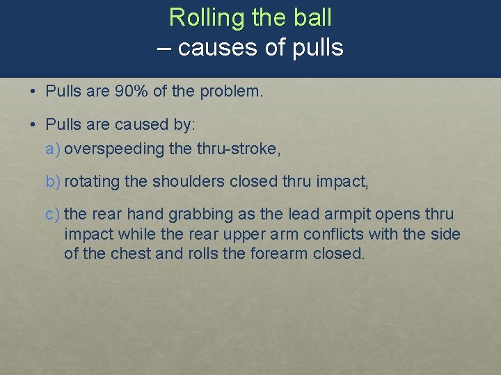 Rolling the ball – causes of pulls • Pulls are 90% of the problem.