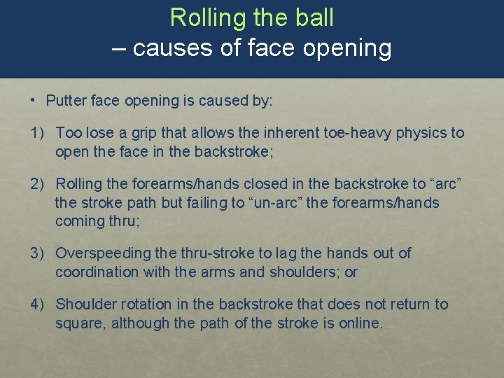 Rolling the ball – causes of face opening • Putter face opening is caused