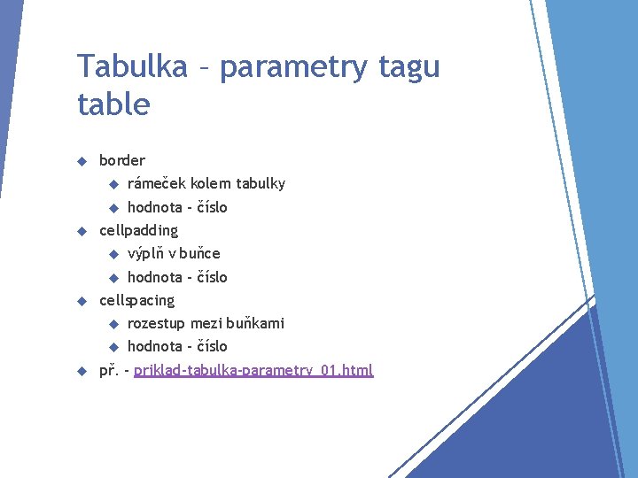 Tabulka – parametry tagu table border rámeček kolem tabulky hodnota - číslo cellpadding výplň