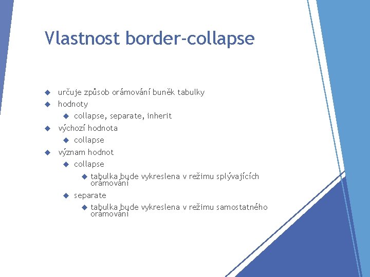 Vlastnost border-collapse určuje způsob orámování buněk tabulky hodnoty collapse, separate, inherit výchozí hodnota collapse