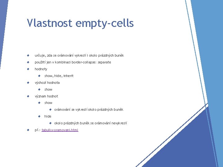 Vlastnost empty-cells určuje, zda se orámování vykreslí i okolo prázdných buněk použití jen v