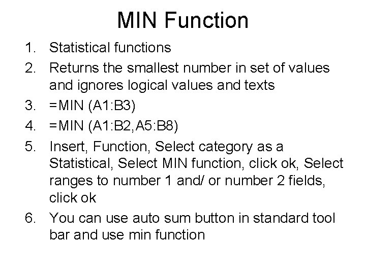 MIN Function 1. Statistical functions 2. Returns the smallest number in set of values