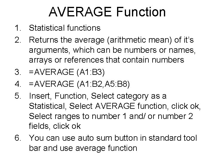 AVERAGE Function 1. Statistical functions 2. Returns the average (arithmetic mean) of it’s arguments,