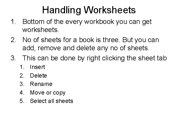 Handling Worksheets 1. Bottom of the every workbook you can get worksheets. 2. No